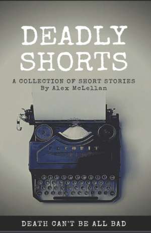 Deadly Shorts de Alex McLellan