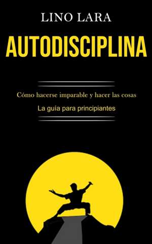 Autodisciplina de Lino Lara