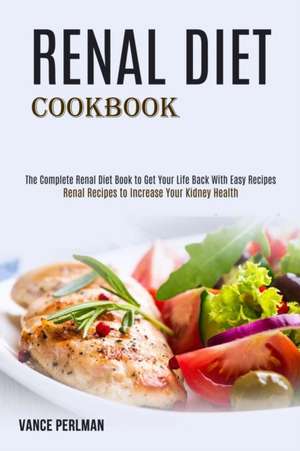 Renal Diet Cookbook de Vance Perlman