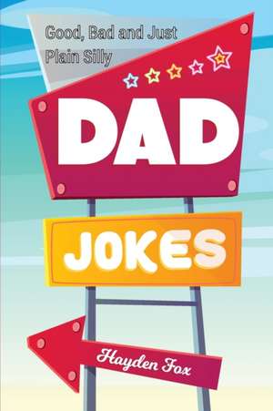 Good, Bad and Plain Silly Dad Joke Book de Funny Foxx