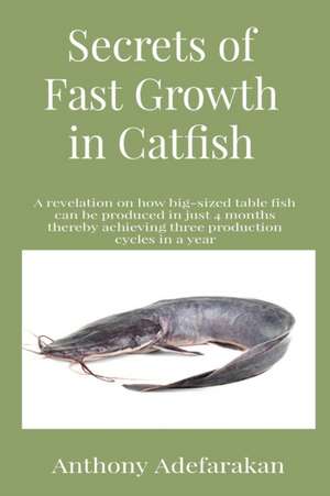 Secrets of Fast Growth in Catfish de Anthony O Adefarakan