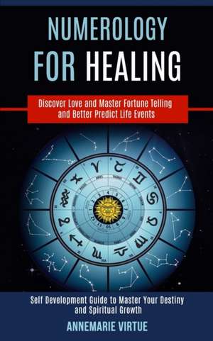 Numerology for Healing de Annemarie Virtue