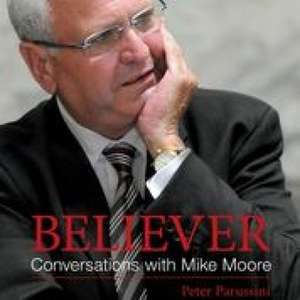 Believer: Conversations with Mike Moore de Peter Parussini