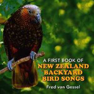 A First Book of New Zealand Backyard Bird Songs de Fred Van Gessel