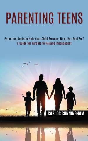 Parenting Teens de Carlos Cunningham