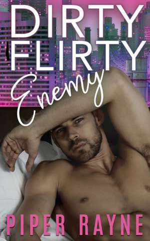 Dirty Flirty Enemy de Piper Rayne