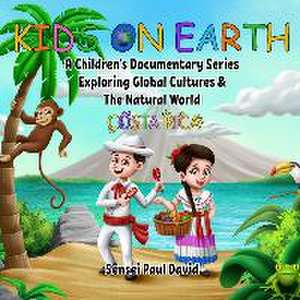 Kids on Earth A Children's Documentary Series Exploring Global Cultures & The Natural World de Sensei Paul David