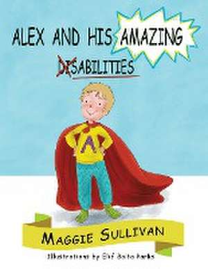 Alex and His Amazing Abilities de Maggie Sullivan