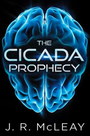 The Cicada Prophecy de J. R. McLeay