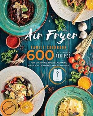 Air Fryer Family Cookbook: 600 Accessible Recipes for Everyone, Special Cooking Time Chart and Healthy Menu Prep de Alessandro Bergamo