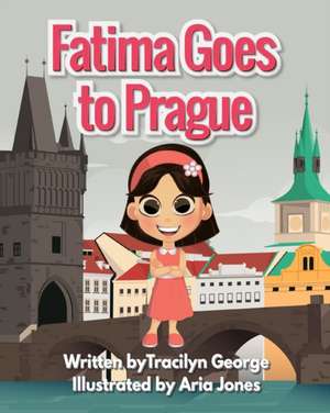 Fatima Goes to Prague de Tracilyn George