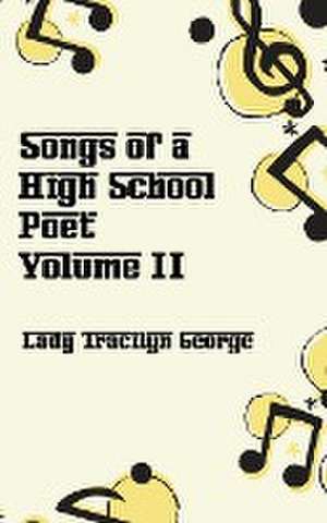 Songs of a High School Poet, Volume II de Tracilyn George