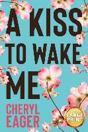 A Kiss to Wake Me de Cheryl Eager