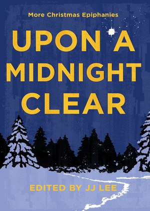 Upon a Midnight Clear: More Christmas Epiphanies de JJ Lee