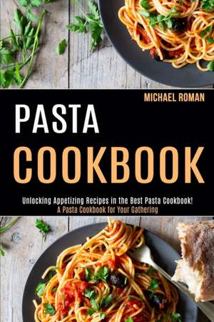 Pasta Cookbook de Michael Roman