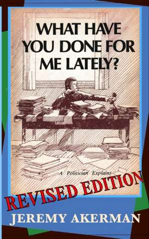 What Have You Done for Me Lately?: a politician explains de Jeremy Akerman