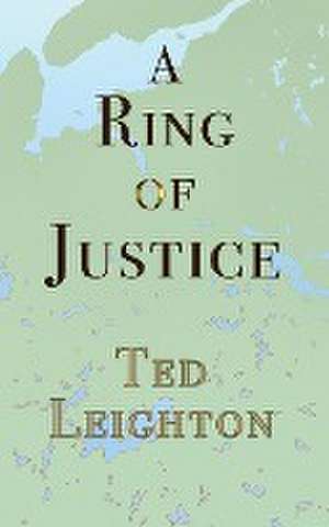 A Ring of Justice de Ted Leighton