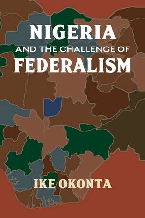 Nigeria and the Challenge of Federalism de Ike Okonta