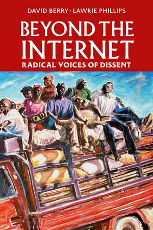 Beyond the Internet: Radical Voices of Dissent de David Berry