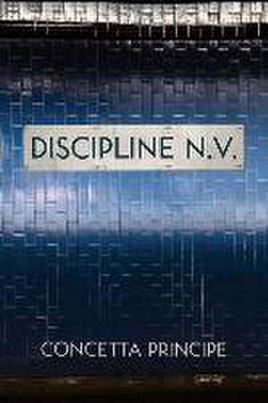 Discipline N.V. de Concetta Principe