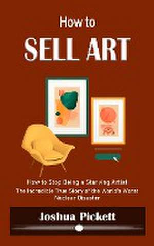 How to Sell Art de Joshua Pickett