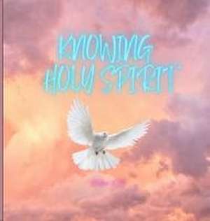 Knowing Holy Spirit de Chelsea Kong