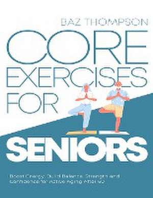 Core Exercises for Seniors de Baz Thompson