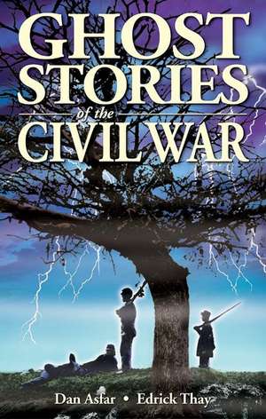 Ghost Stories of the Civil War de Dan Asfar BA