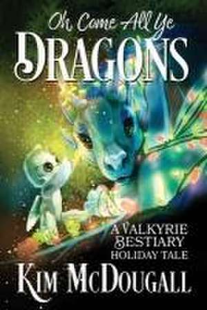 Oh, Come All Ye Dragons de Kim McDougall