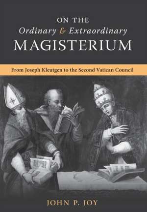 On the Ordinary and Extraordinary Magisterium de John P Joy