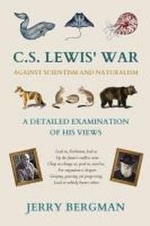 C. S. Lewis' War Against Scientism and Naturalism de Jerry Bergman