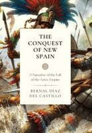 The Conquest of New Spain de Bernal Diaz Del Castillo