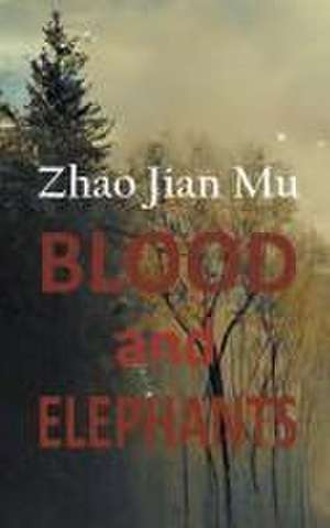 Blood and Elephants de Jian Mu Zhao