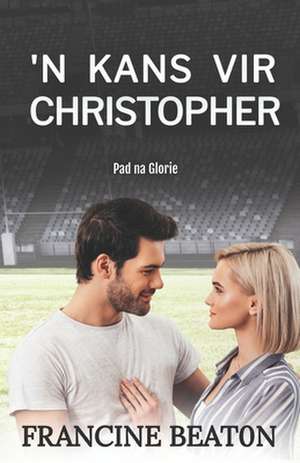 'n Kans vir Christopher: 'n Pad na Glorie Roman de Francine Beaton