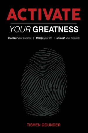 Activate Your Greatness: Discover your Purpose - Design your Life - Unleash your Potential de Tishen Gounder