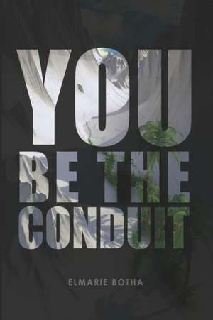 You Be the Conduit de Elmarie Botha