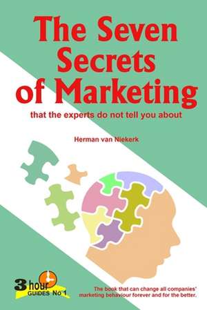 The Seven Secrets of Marketing: that the experts do not tell you about de Herman van Niekerk