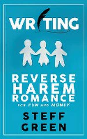 Writing Reverse Harem for Fun and Money de Steff Green