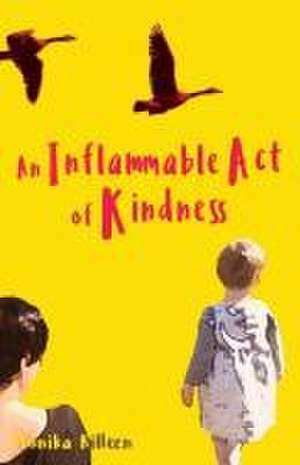 An Inflammable Act of Kindness de Monika Killeen