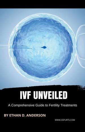 IVF Unveiled de Ethan D. Anderson