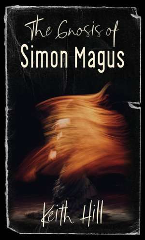 The Gnosis of Simon Magus de Keith Hill