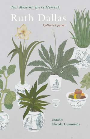 This Moment, Every Moment: Ruth Dallas Collected Poems de Nicola Cummins