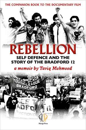 Rebellion: Self Defence and the Story of the Bradford 12 de Tariq Mehmood