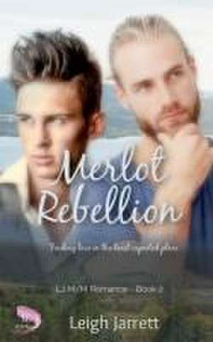 Merlot Rebellion: An Enemies to Lovers Gay Romance de Leigh Jarrett