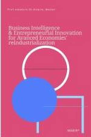 Business Intelligence & Entrepreneurial Innovation for Advanced Economies' Reindustrialization de Amedzro St-Hilaire