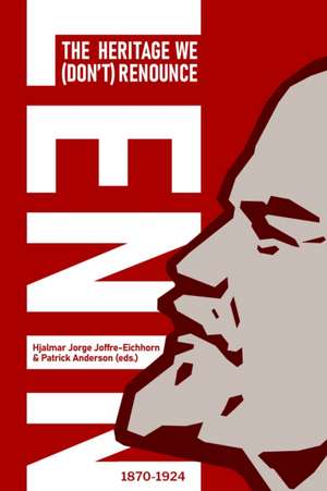 LENIN: The Heritage We (Don't) Renounce de Hjalmar Jorge Joffre-Eichhorn