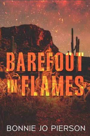 Barefoot in Flames de Bonnie Jo Pierson