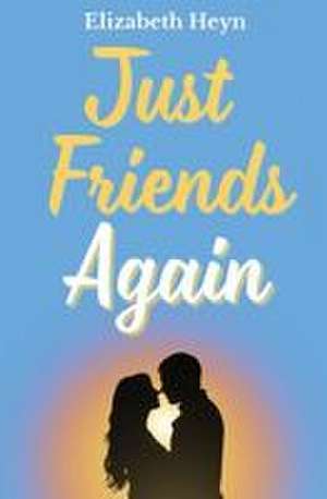 Just Friends Again de Elizabeth Heyn