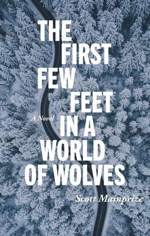 The First Few Feet in a World of Wolves de Scott Mainprize