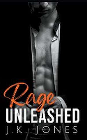 Rage Unleashed de J. K. Jones